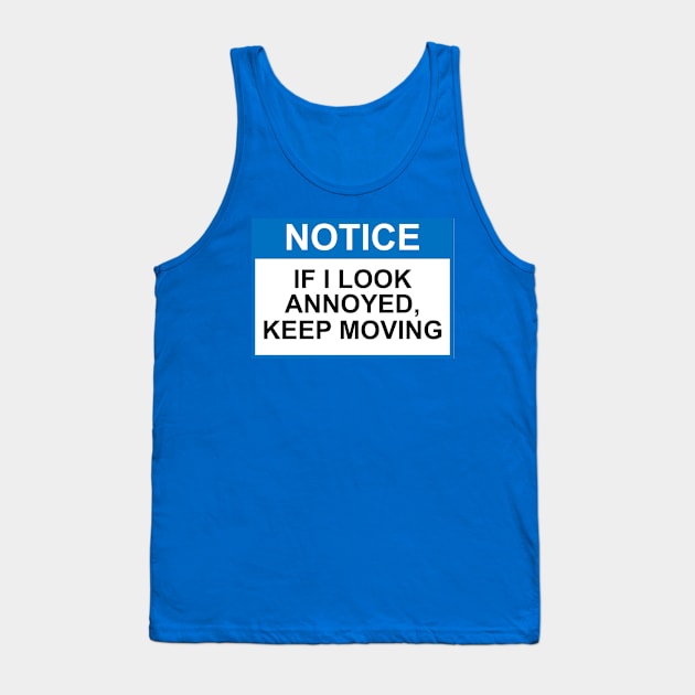 OSHA Notice Sign - If I Look Annoyed, Keep Moving Tank Top by Starbase79
